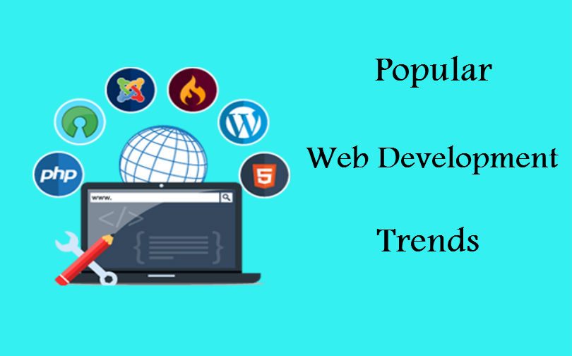 Popular Web Development Trends And Their Benefits That You Must Know
